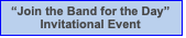 Text Box: ÒJoin the Band for the DayÓ
Invitational Event